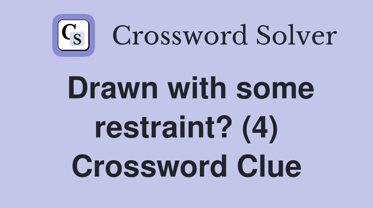 Drawn with some restraint? (4) Crossword Clue
