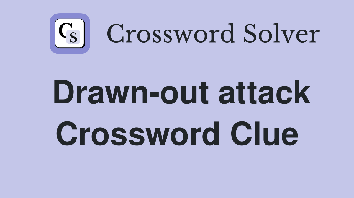 Drawn-out attack Crossword Clue