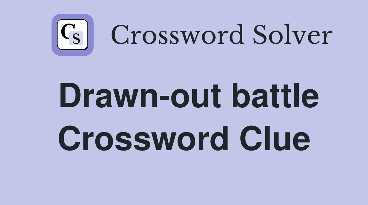 Drawn-out battle Crossword Clue