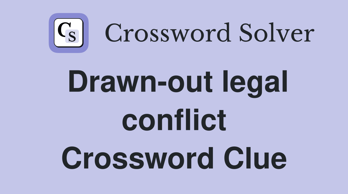 Drawn-out legal conflict Crossword Clue