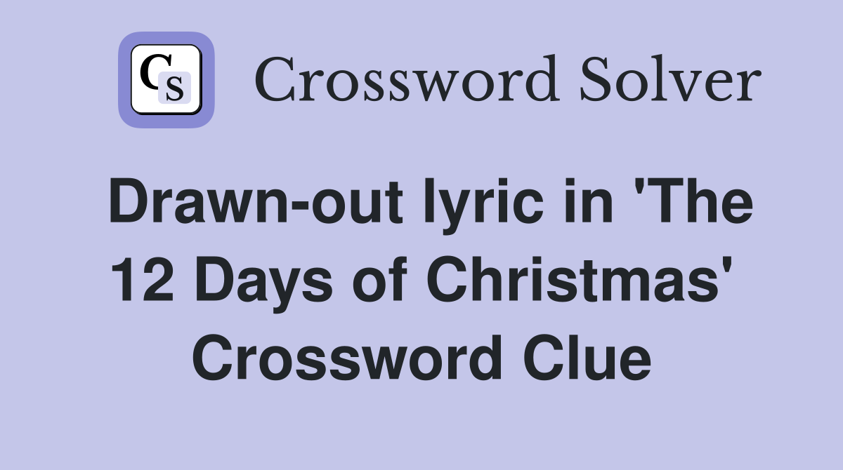 Drawn-out lyric in 'The 12 Days of Christmas' Crossword Clue
