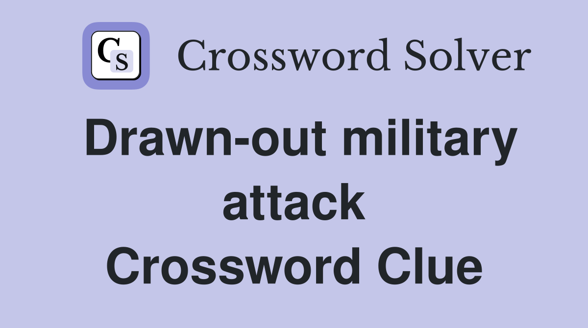 Drawn-out military attack Crossword Clue