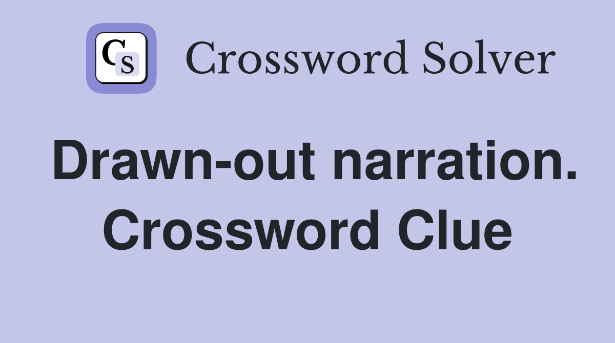 Drawn-out narration. Crossword Clue