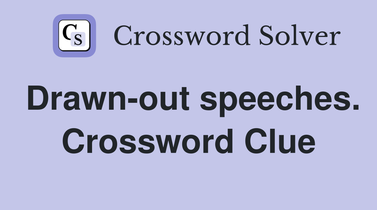 Drawn-out speeches. Crossword Clue