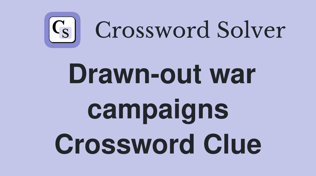 Drawn-out war campaigns Crossword Clue