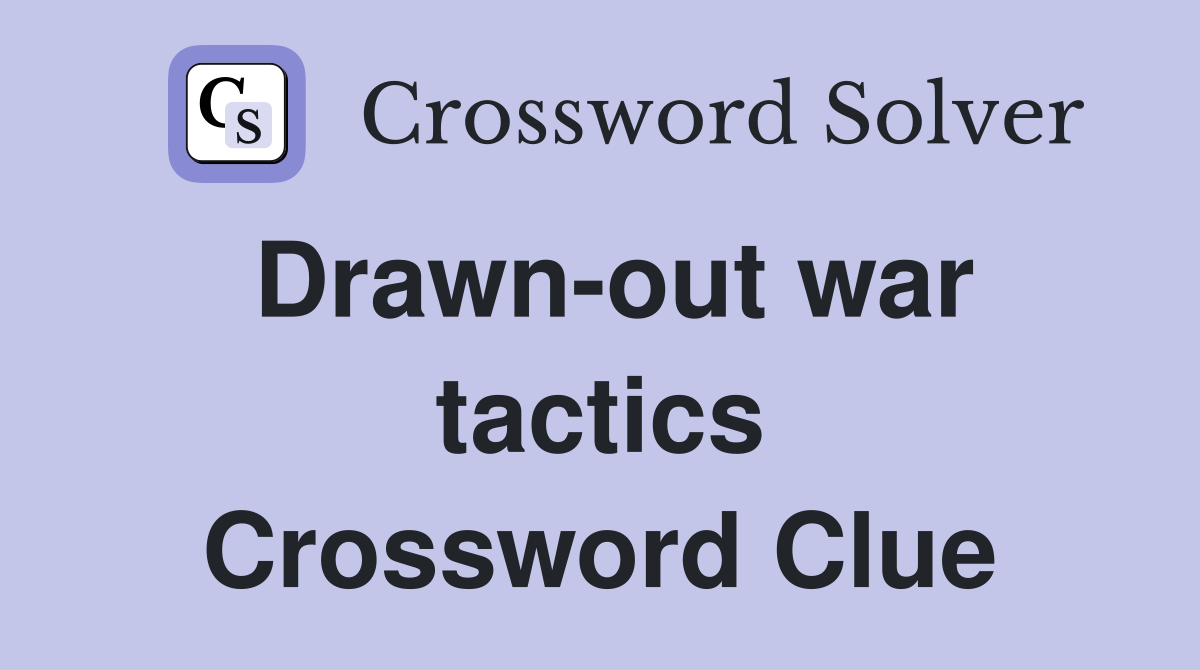 Drawn-out war tactics Crossword Clue