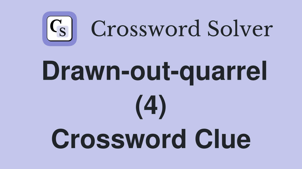 Drawn-out-quarrel (4) Crossword Clue