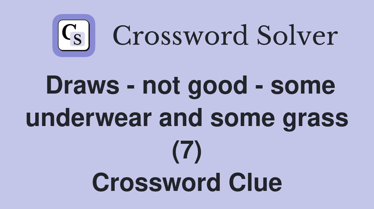 Draws - not good - some underwear and some grass (7) Crossword Clue