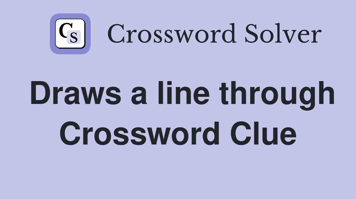 Draws a line through Crossword Clue