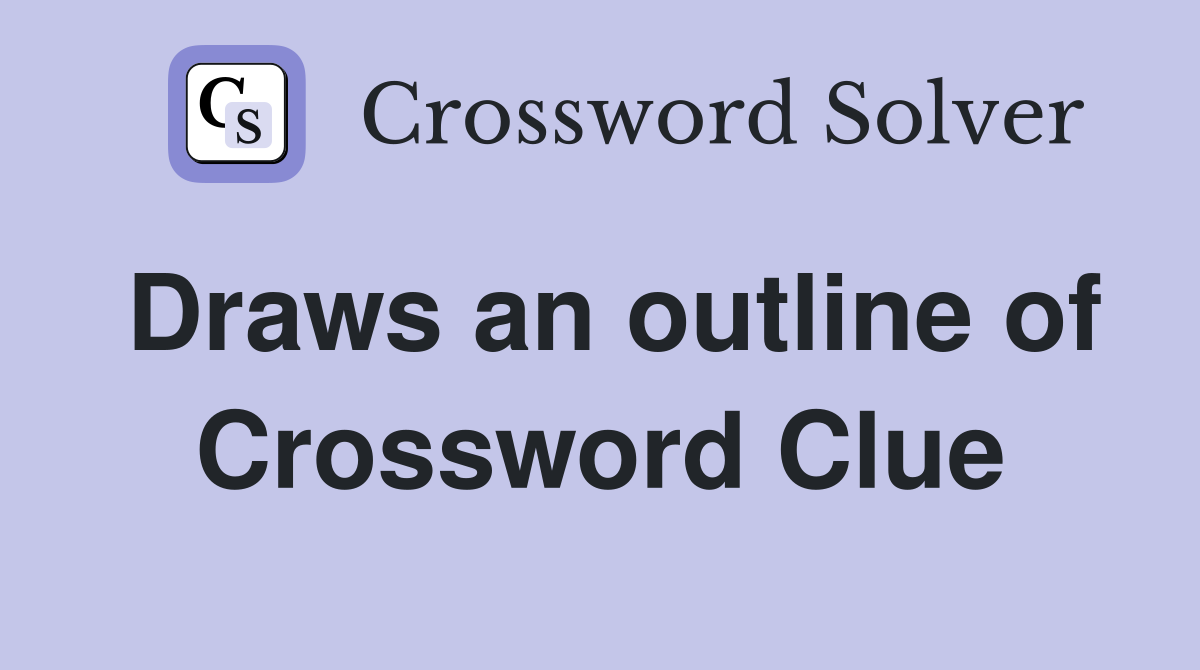 Draws an outline of Crossword Clue
