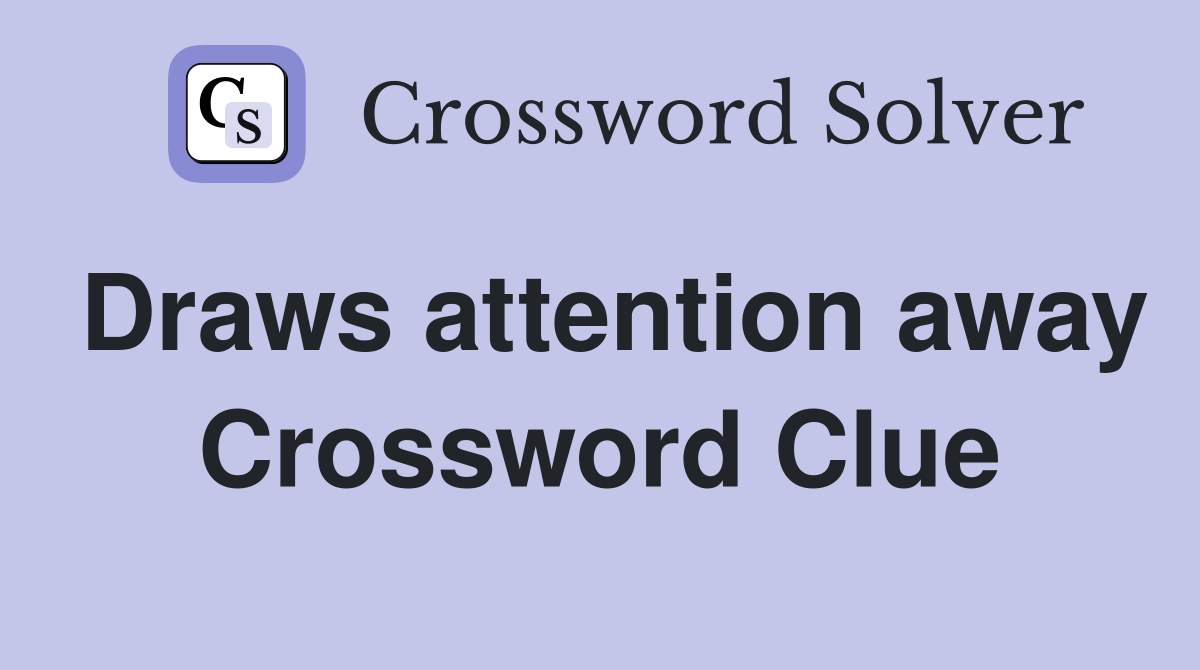 Draws attention away Crossword Clue