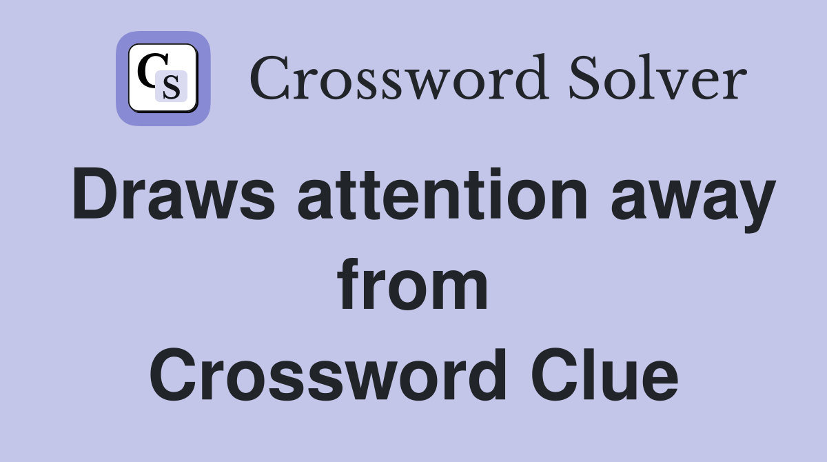 Draws attention away from Crossword Clue