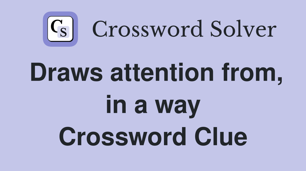Draws attention from, in a way Crossword Clue