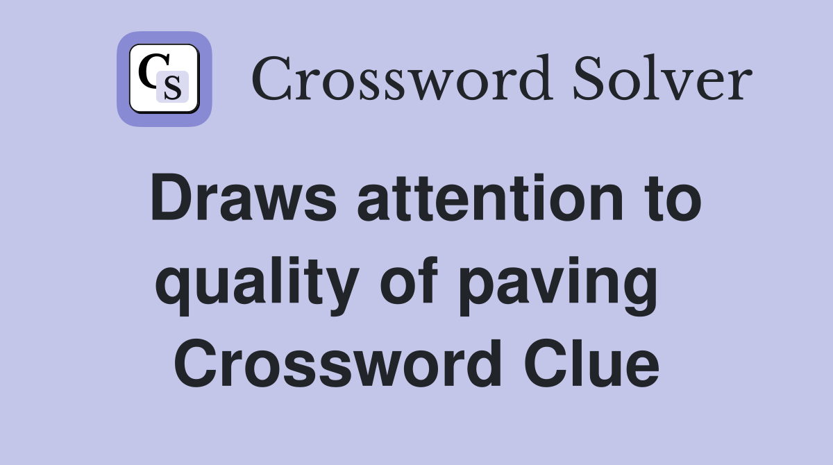 Draws attention to quality of paving  Crossword Clue