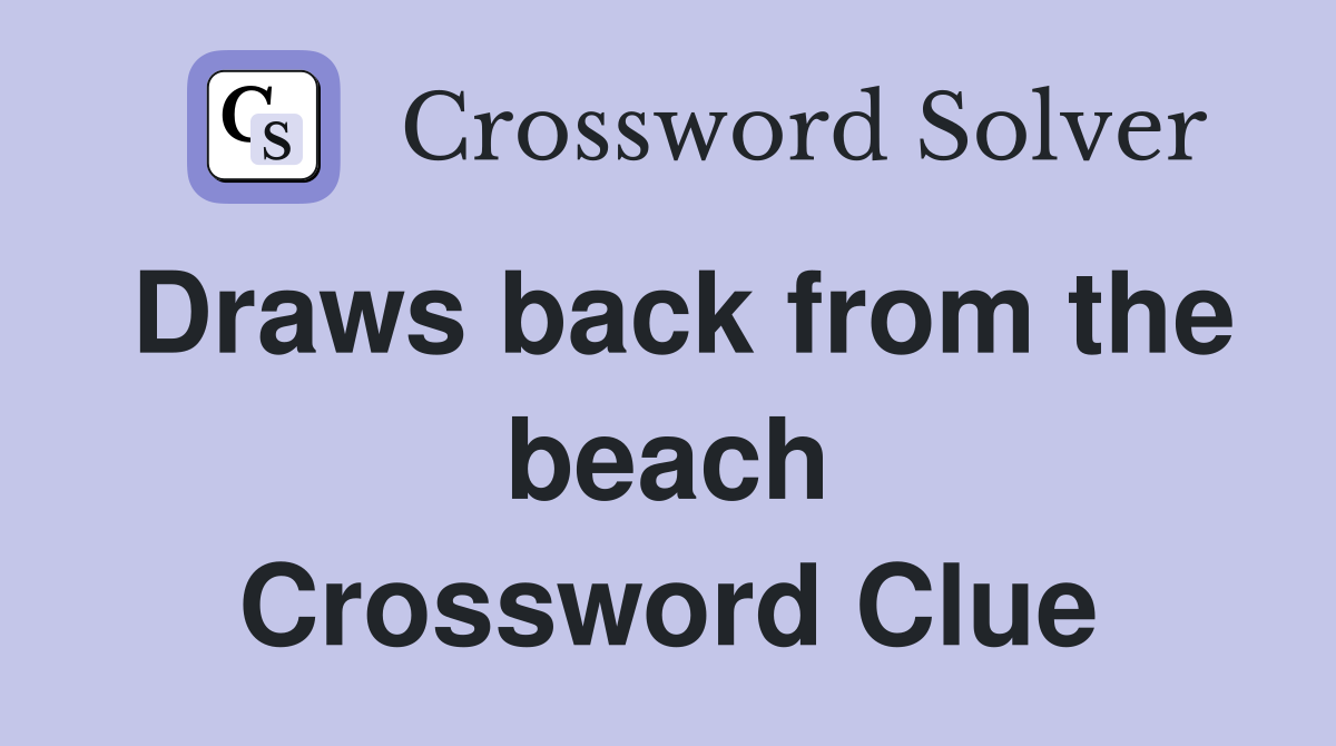 Draws back from the beach Crossword Clue