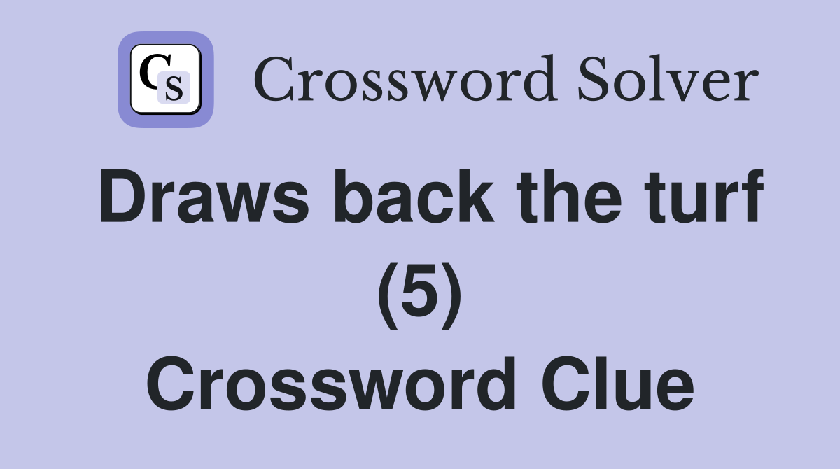 Draws back the turf (5) Crossword Clue