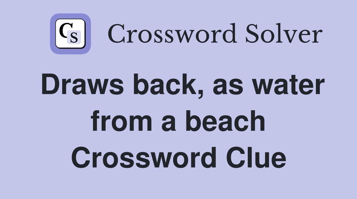 Draws back, as water from a beach Crossword Clue