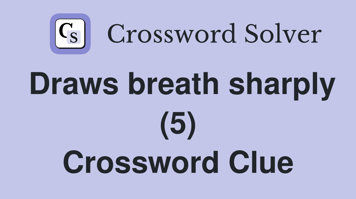 Draws breath sharply (5) Crossword Clue