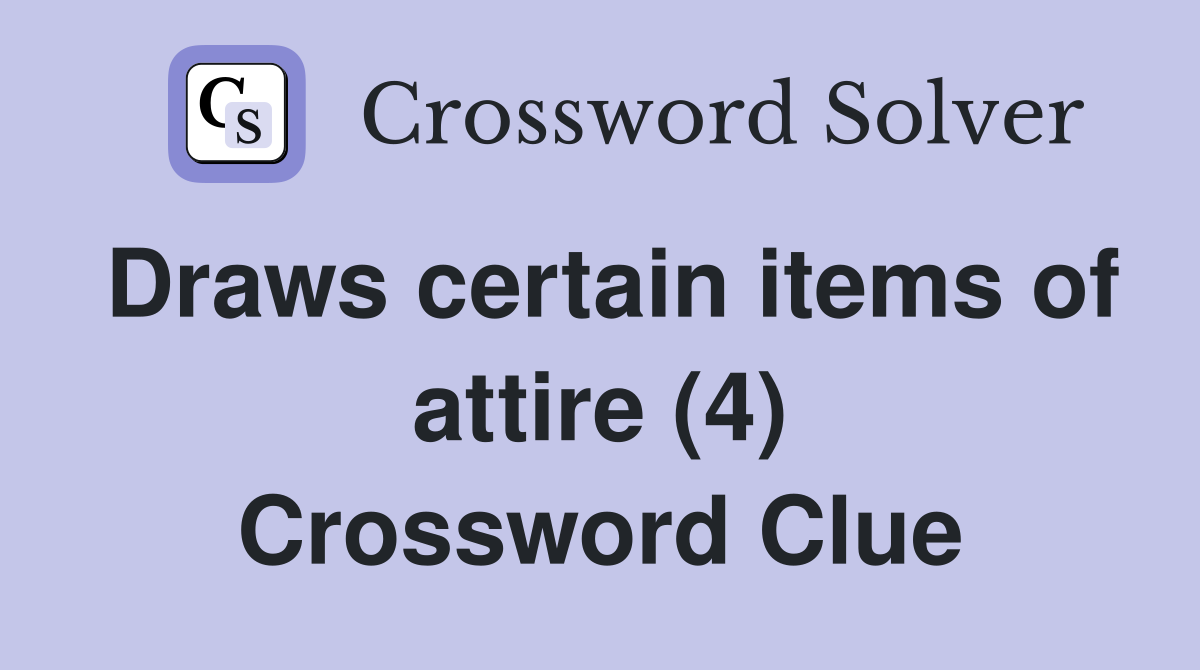 Draws certain items of attire (4) Crossword Clue