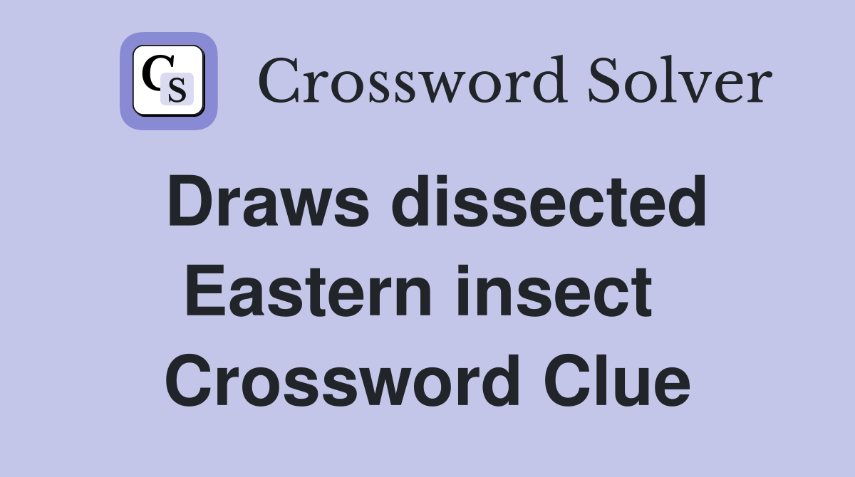 Draws dissected Eastern insect  Crossword Clue