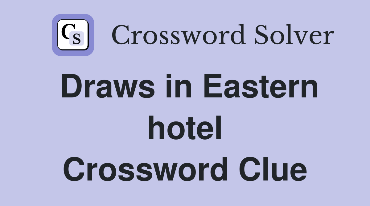 Draws in Eastern hotel Crossword Clue