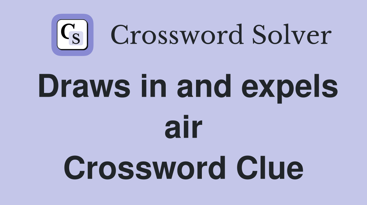 Draws in and expels air Crossword Clue