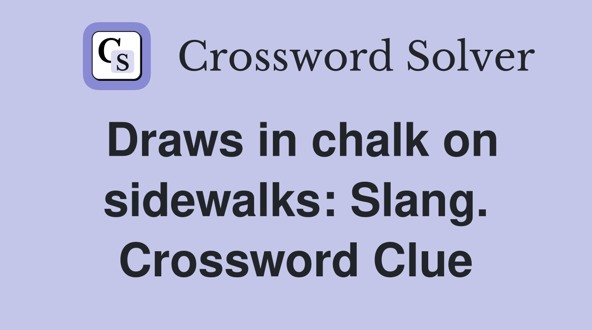 Draws in chalk on sidewalks: Slang. Crossword Clue