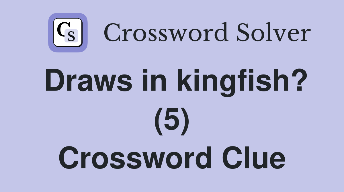 Draws in kingfish? (5) Crossword Clue