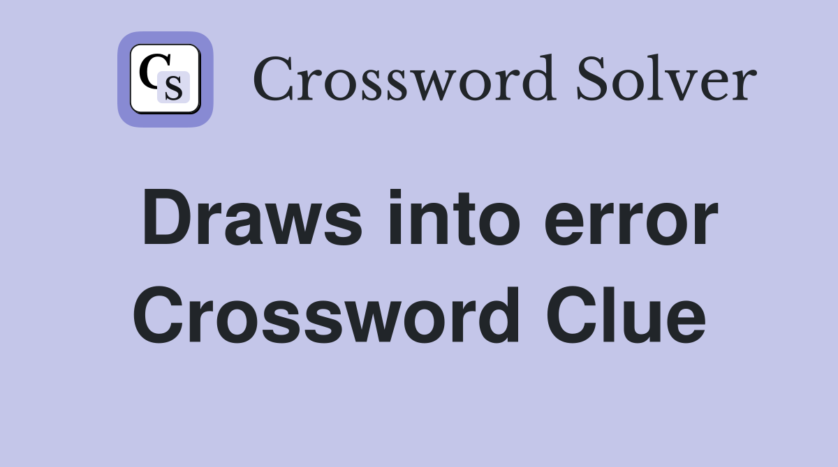 Draws into error Crossword Clue