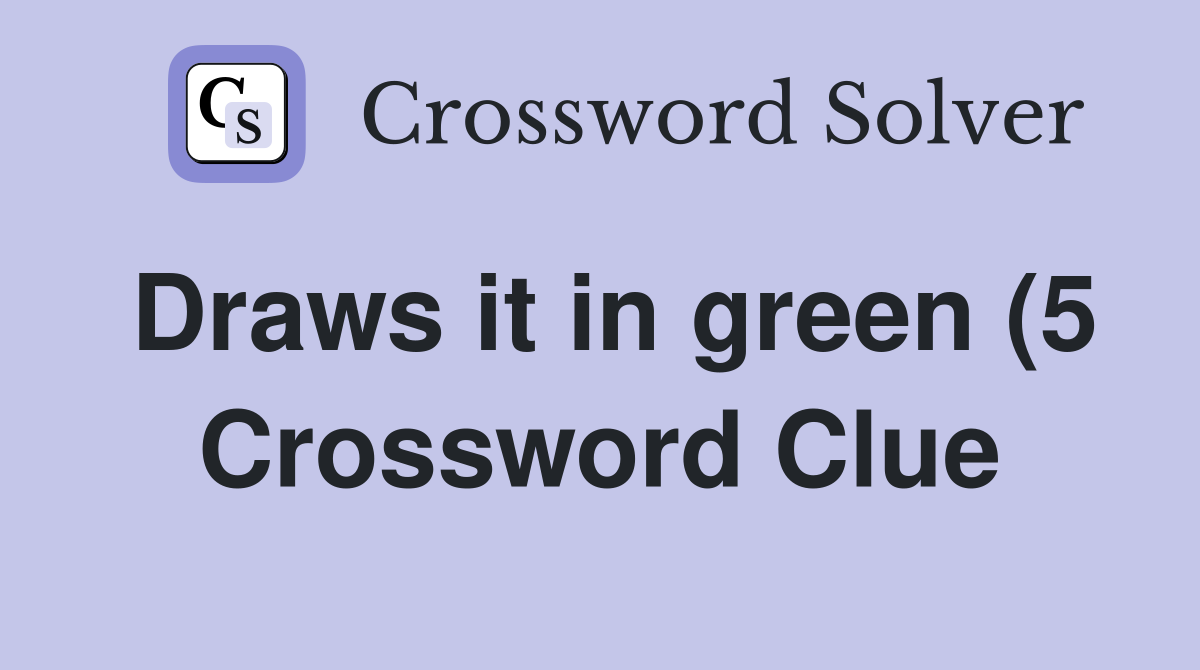 Draws it in green (5) Crossword Clue Answers Crossword Solver Draws it in green (5) Crossword Clue Answers Crossword Solver