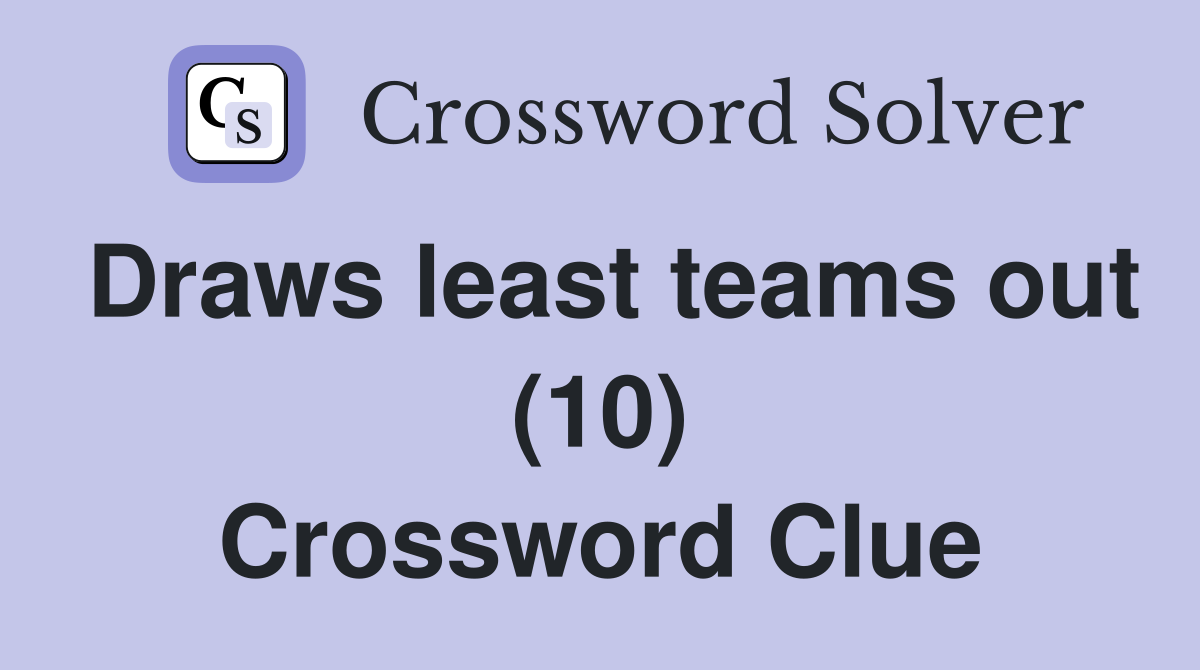 Draws least teams out (10) Crossword Clue