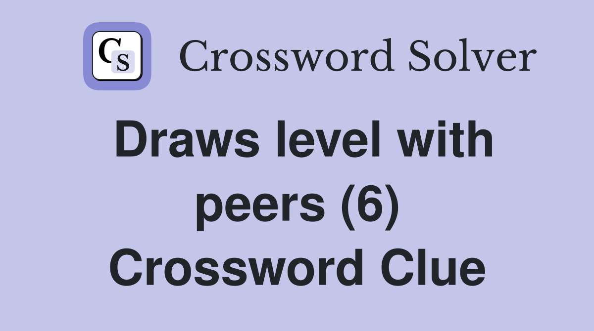 Draws level with peers (6) Crossword Clue
