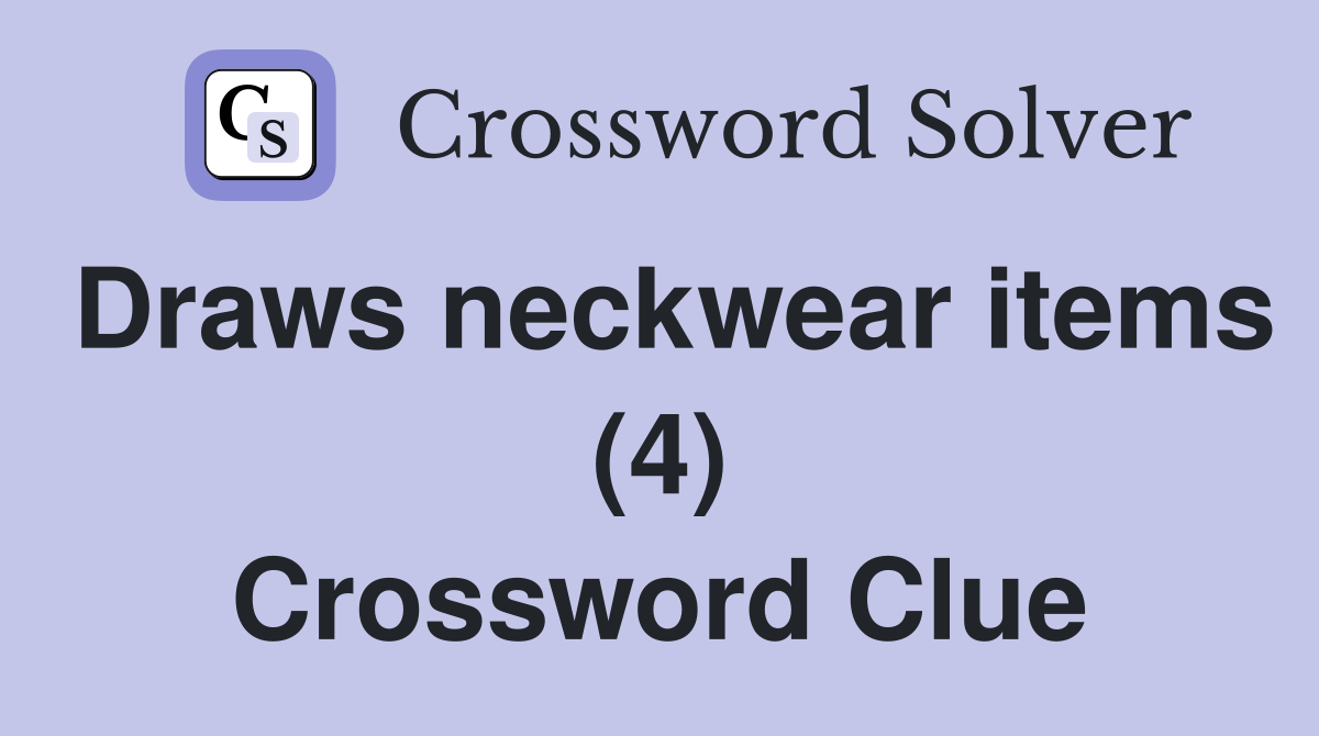 Draws neckwear items (4) Crossword Clue