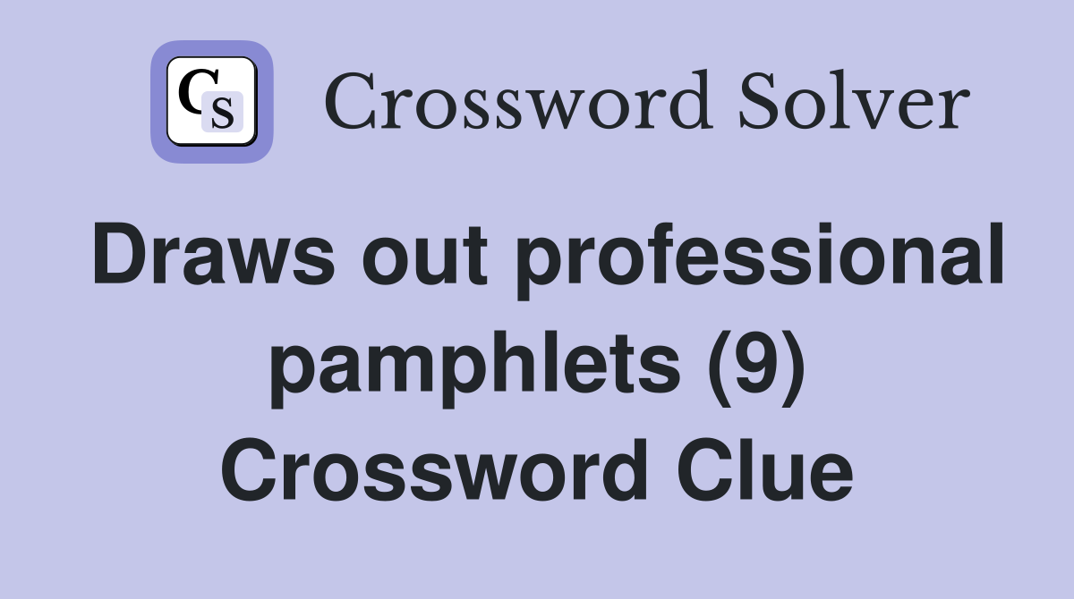 Draws out professional pamphlets (9) Crossword Clue