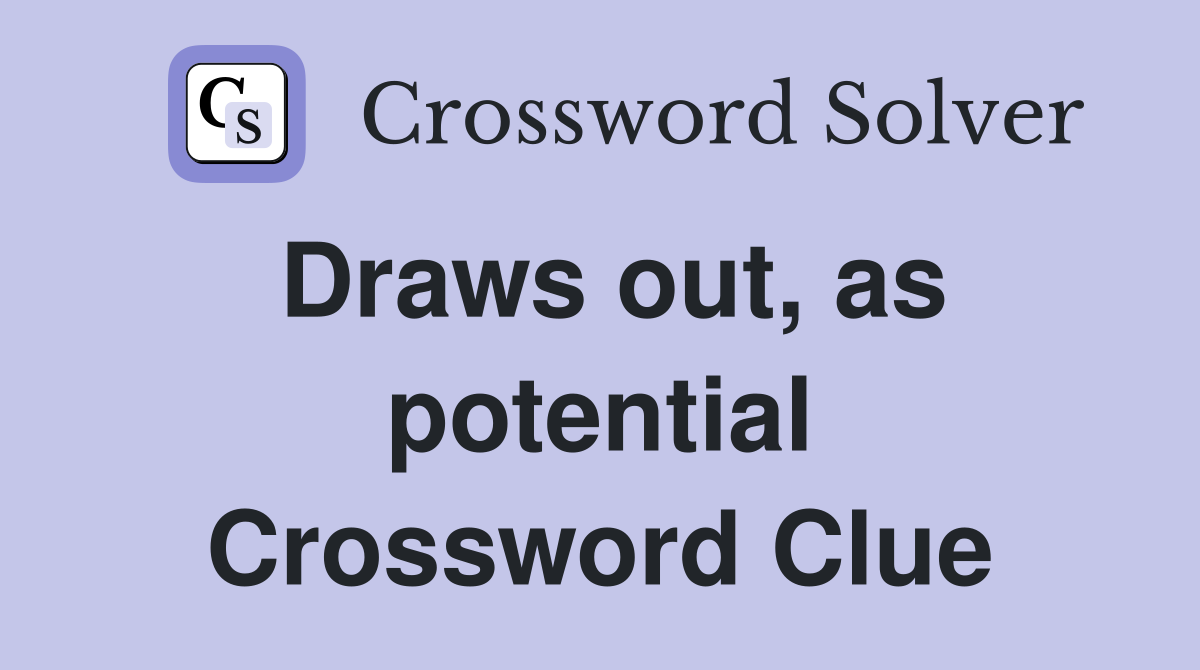 Draws out, as potential Crossword Clue