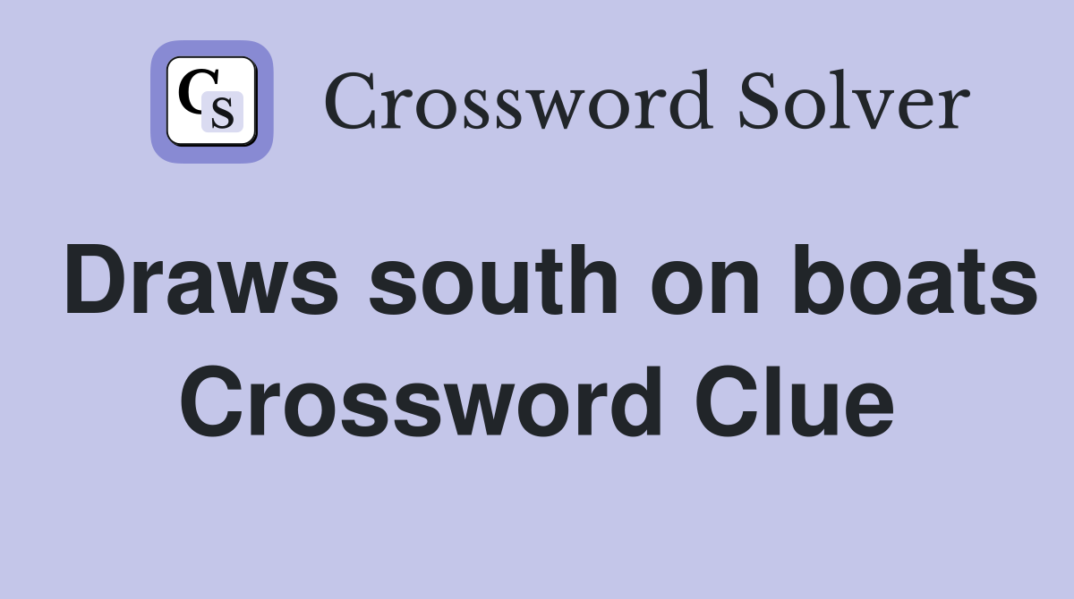 Draws south on boats Crossword Clue