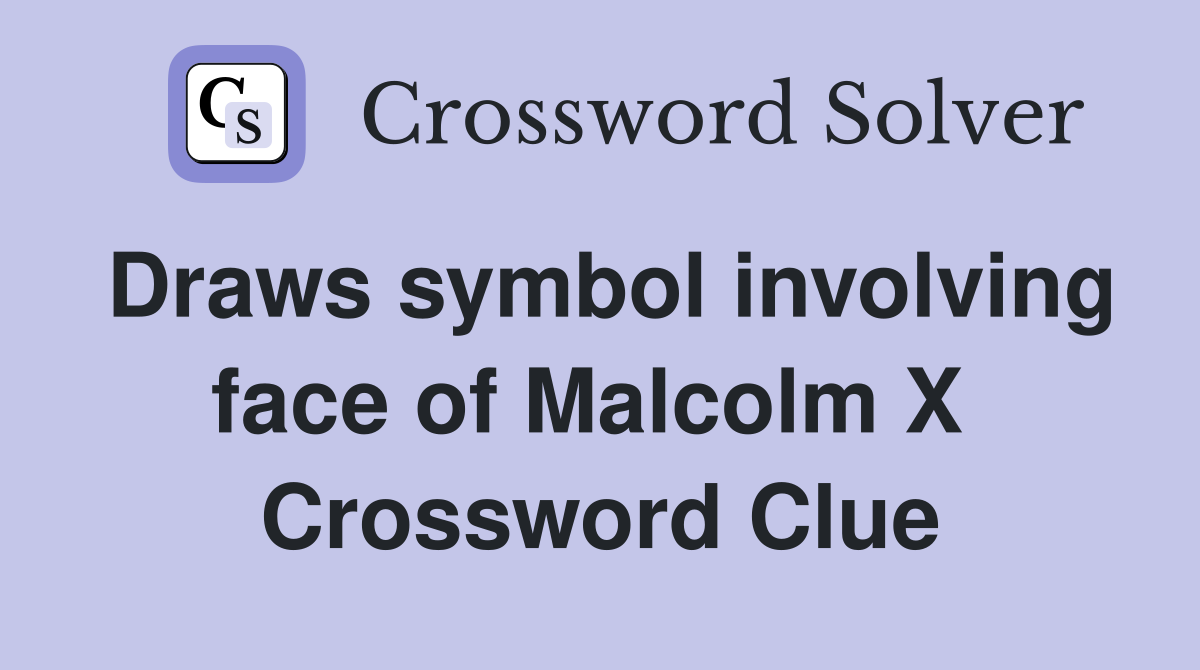 Draws symbol involving face of Malcolm X  Crossword Clue