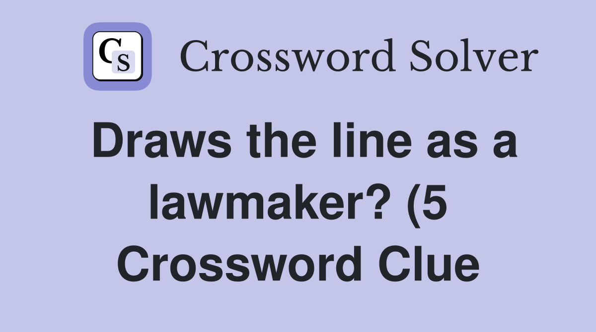 Draws the line as a lawmaker? (5) Crossword Clue Answers Crossword Draws the line as a lawmaker? (5) Crossword Clue Answers Crossword