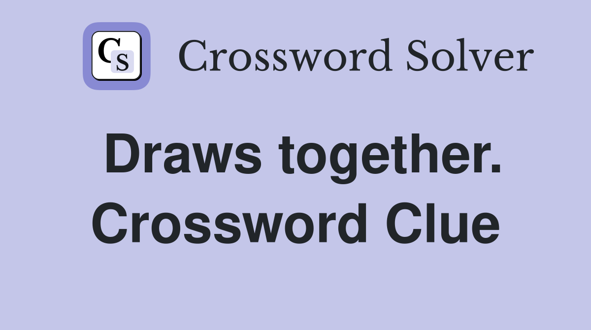 Draws together. Crossword Clue
