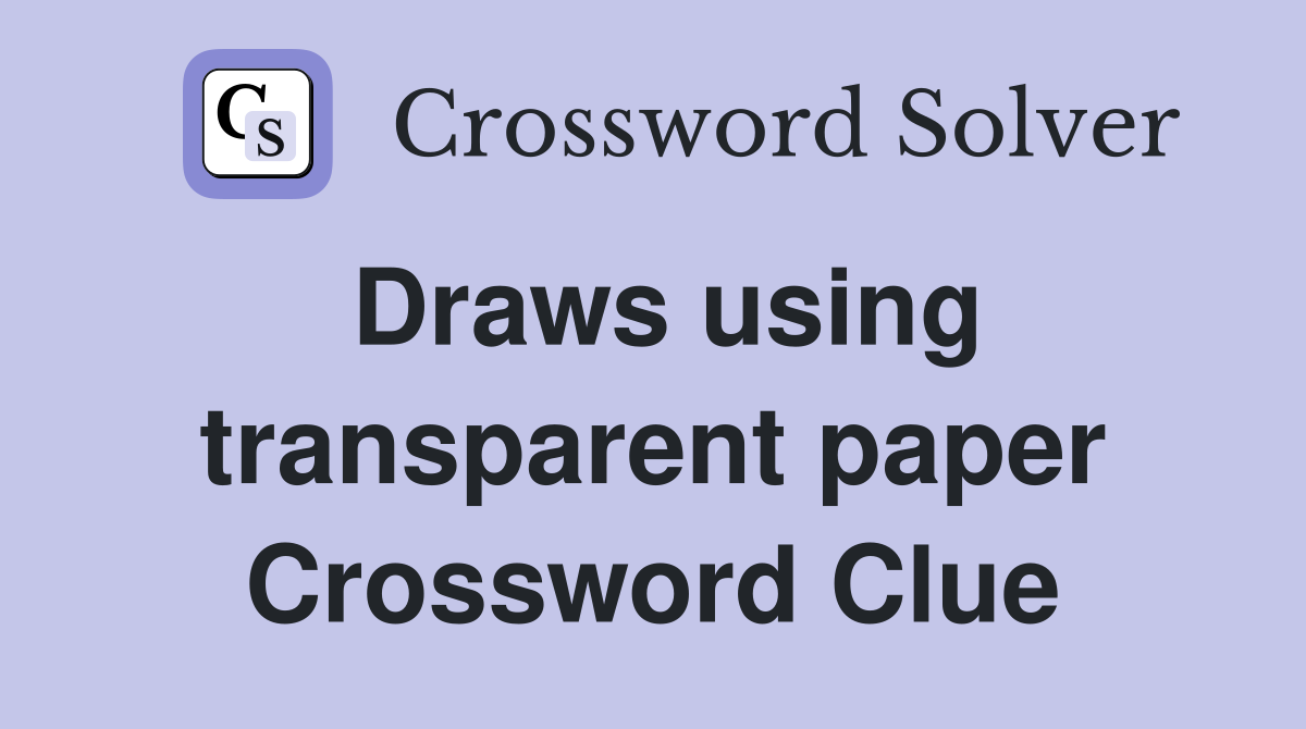 Draws using transparent paper Crossword Clue