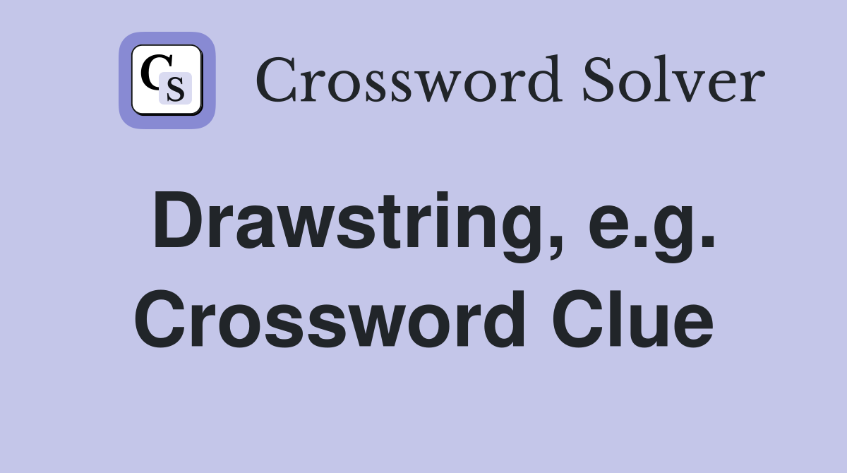 Drawstring, e.g. Crossword Clue