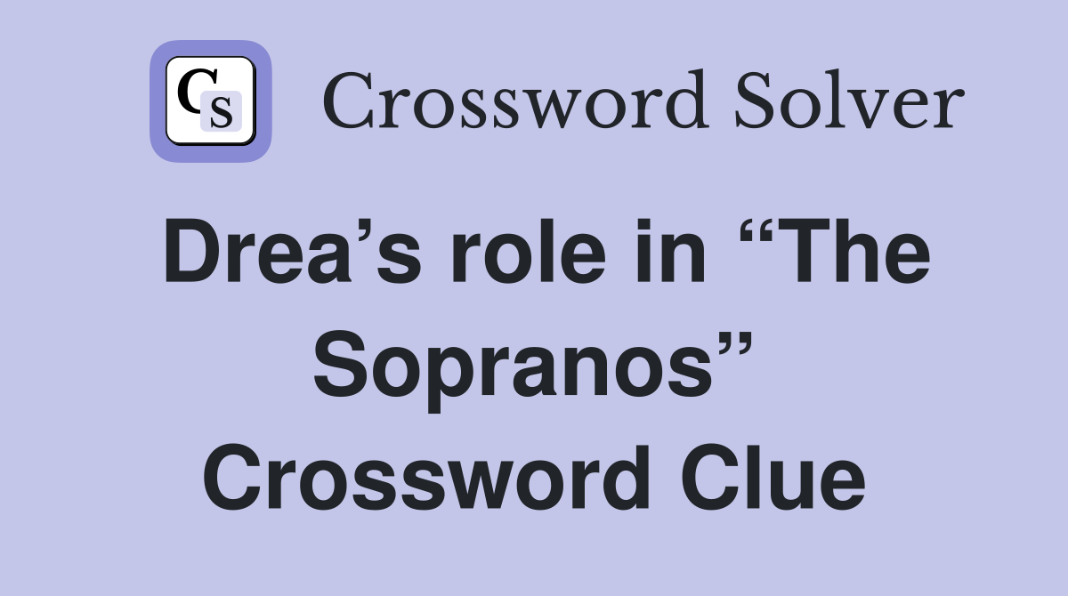 Drea’s role in “The Sopranos” Crossword Clue