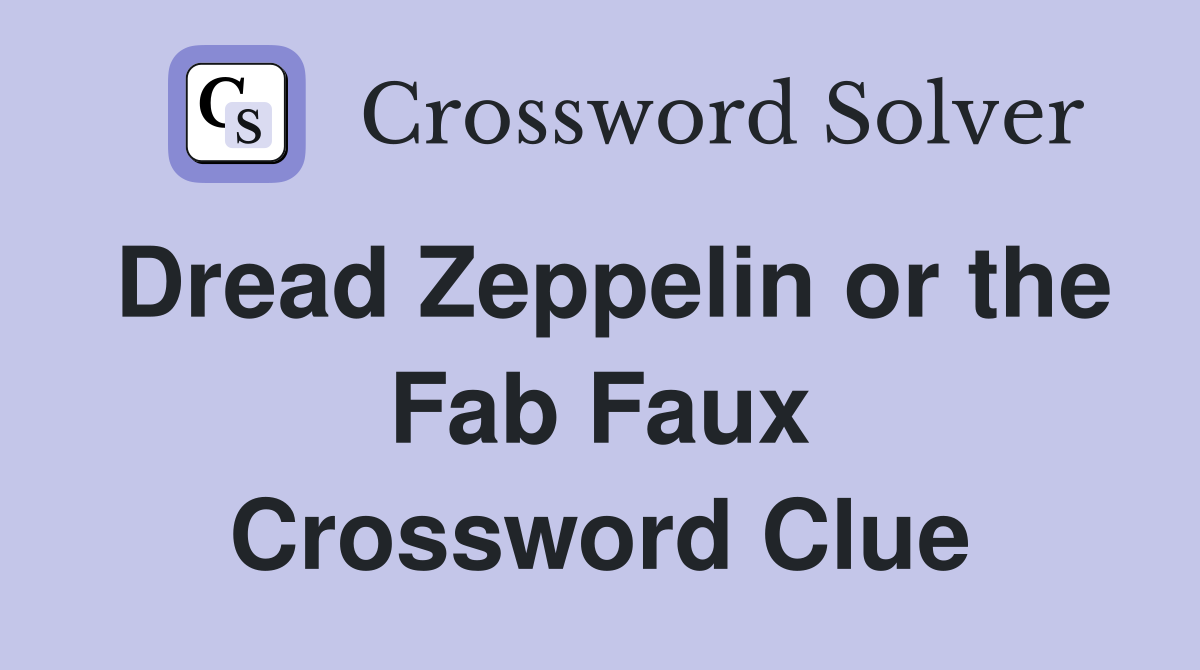 Dread Zeppelin or the Fab Faux Crossword Clue