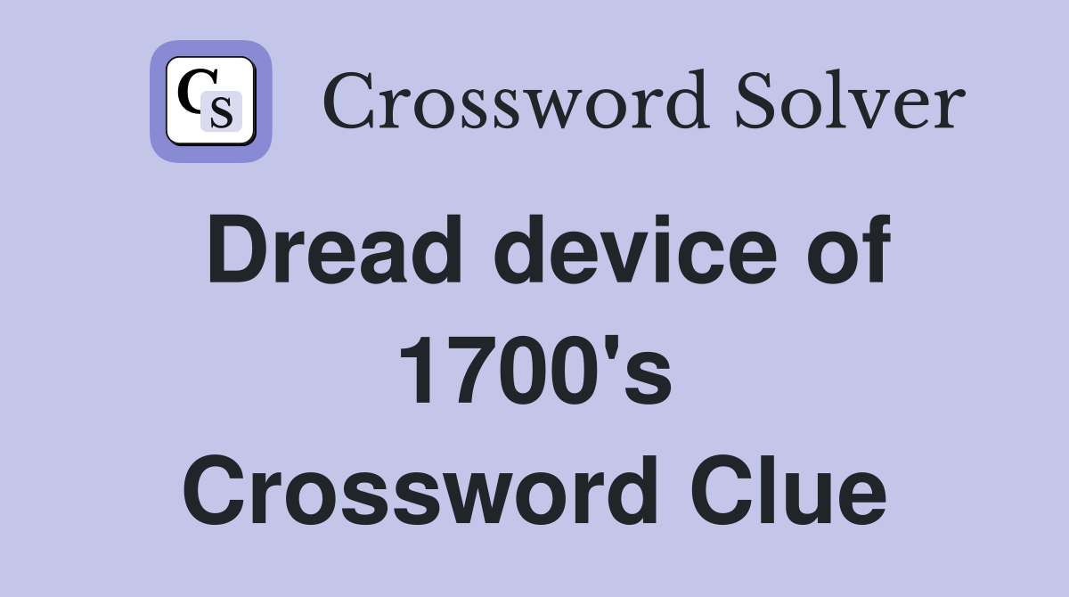 Dread device of 1700's Crossword Clue