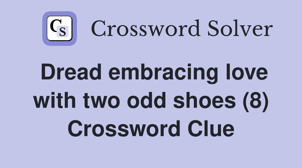 Dread embracing love with two odd shoes (8) Crossword Clue