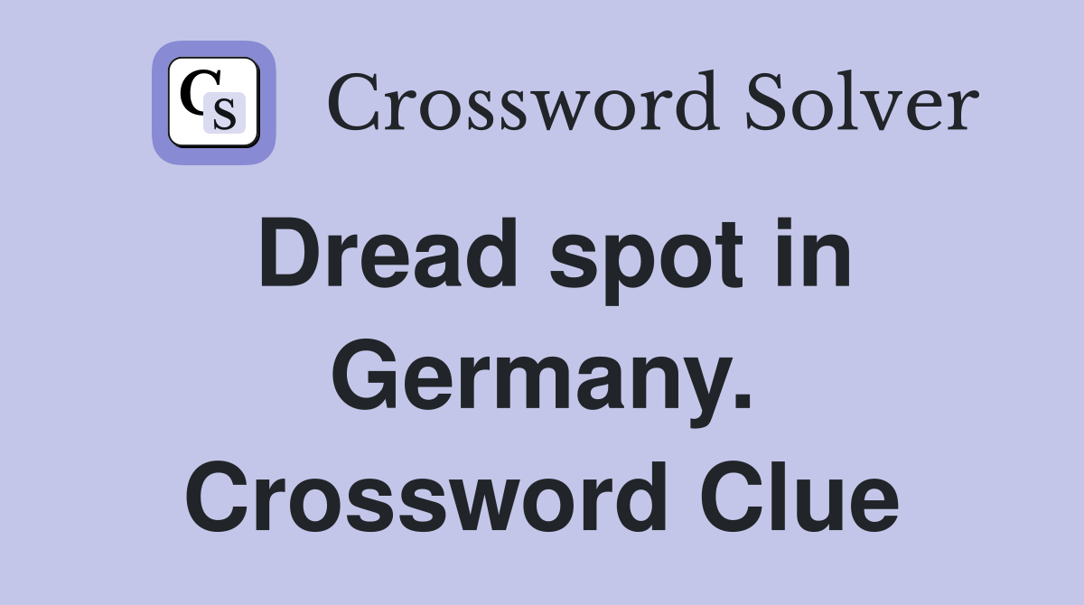 Dread spot in Germany. Crossword Clue