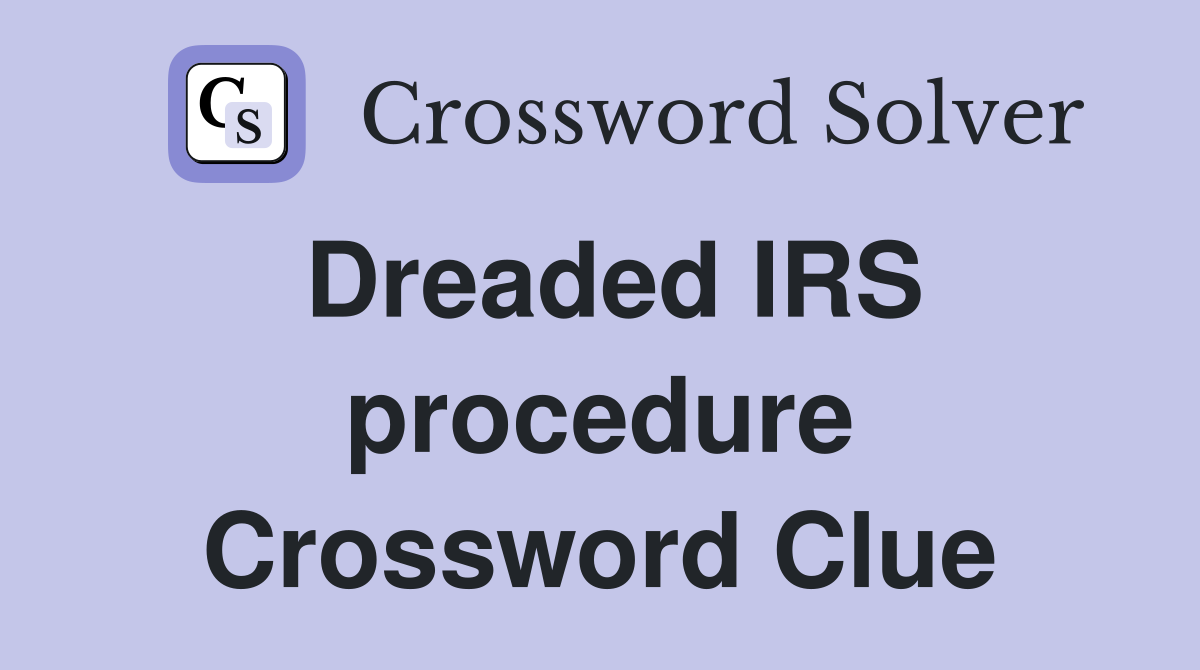 Dreaded IRS procedure Crossword Clue