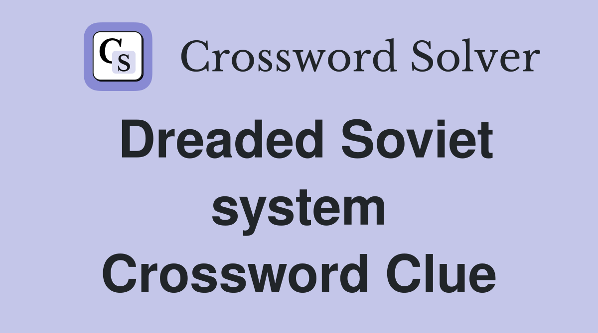 Dreaded Soviet system Crossword Clue
