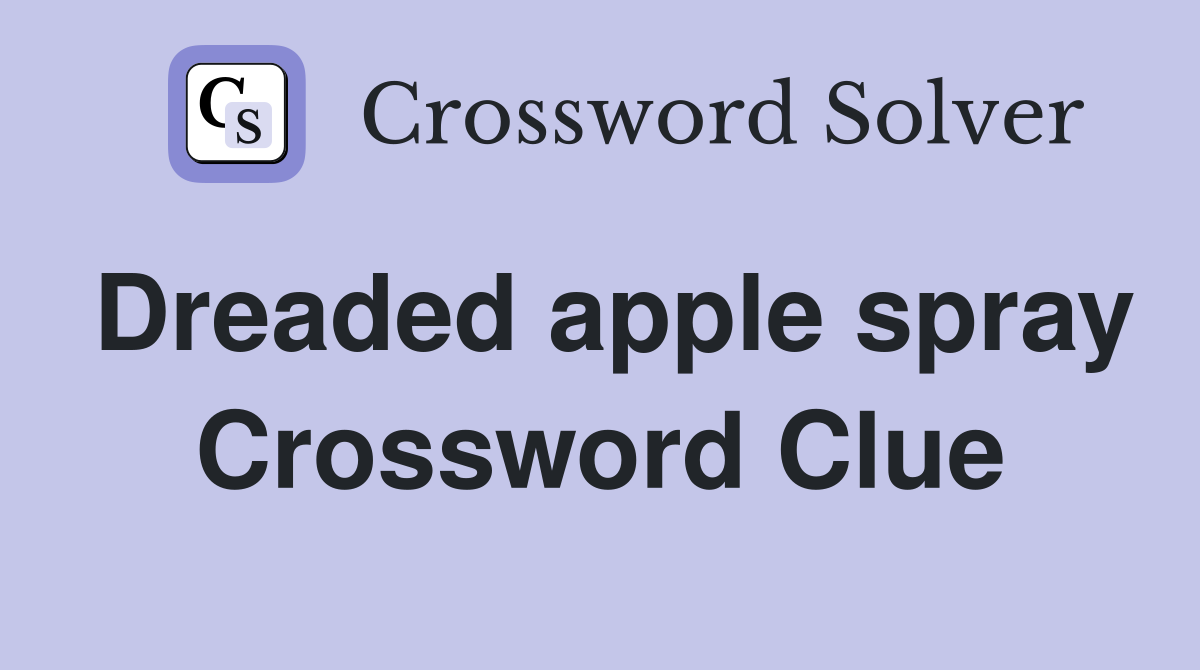 Dreaded apple spray Crossword Clue