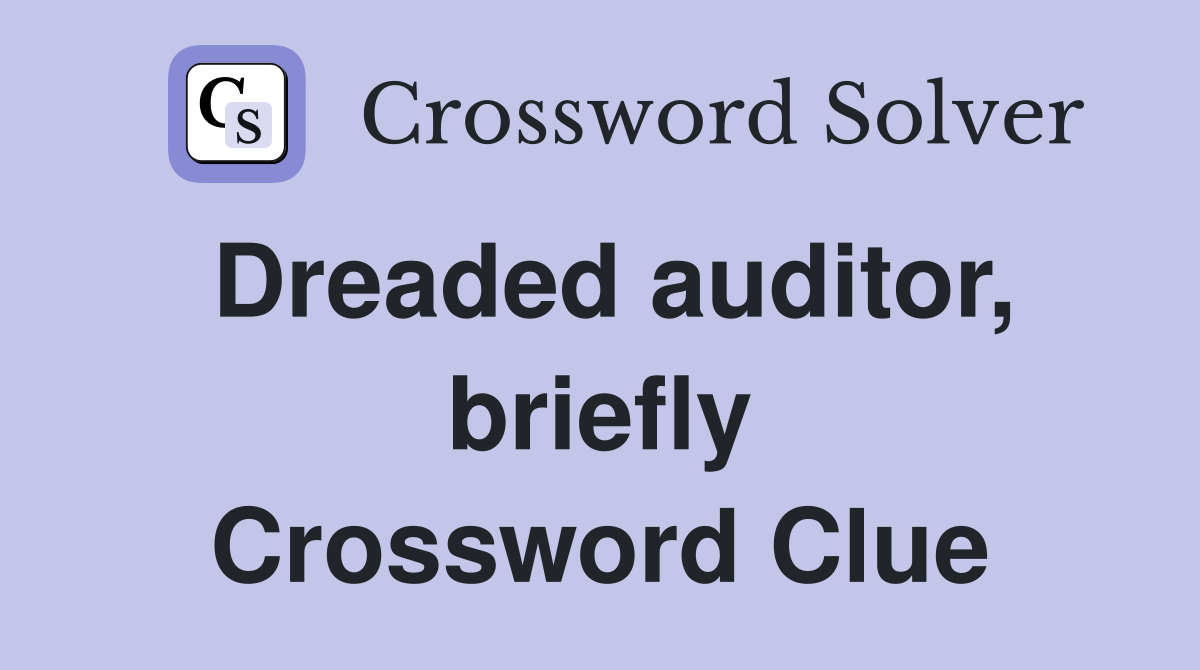 Dreaded auditor, briefly Crossword Clue